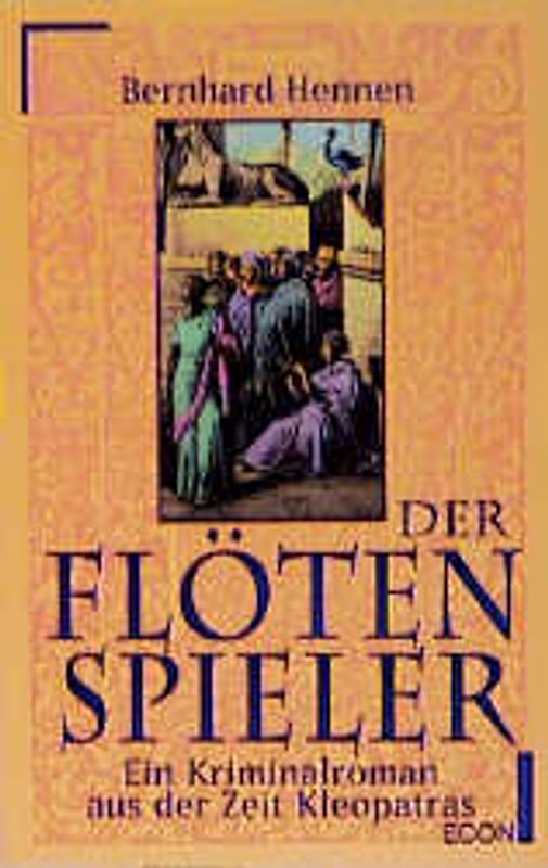 Der Flötenspieler. Ein Kriminalroman aus der Zeit Kleopatras