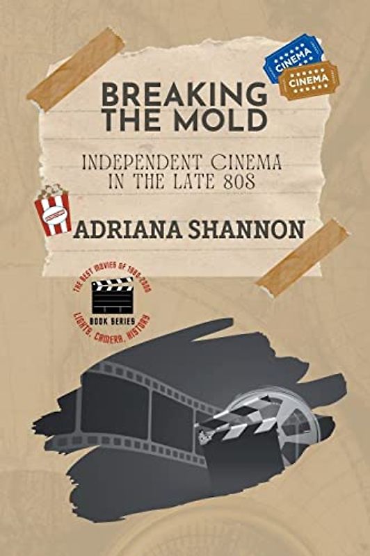 Breaking the Mold-Independent Cinema in the Late 80s (Lights, Camera, History: The Best Movies of 1980-2000, Band 2)