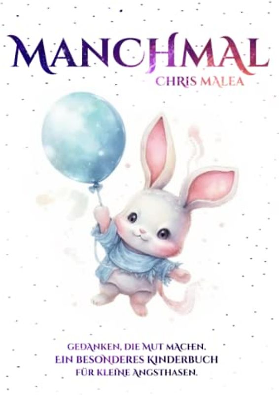 Manchmal - Gedanken, die Mut machen. Ein besonderes Kinderbuch für kleine Angsthasen.: (Geschenkbuch für Jungen und Mädchen)