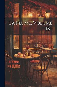 La Plume, Volume 18...