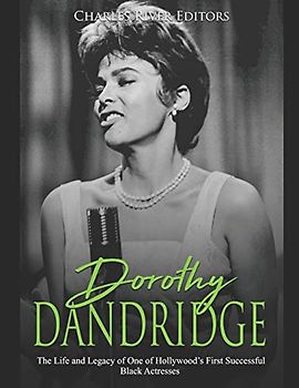 Dorothy Dandridge: The Life and Legacy of One of Hollywood’s First Successful Black Actresses