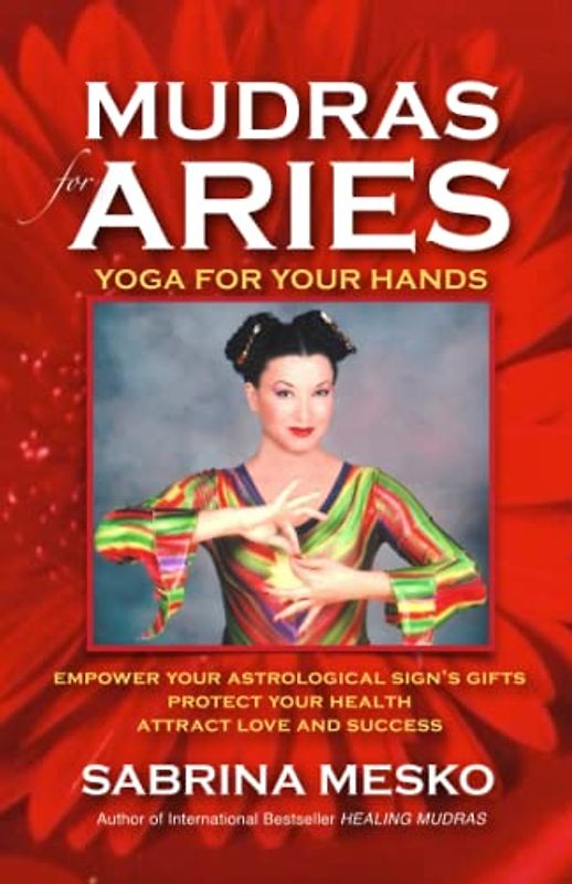 Mudras for Aries: Yoga for your Hands (Mudras for Astrological Signs, Band 1)