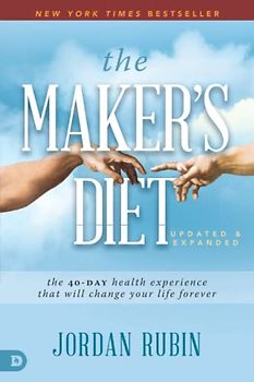 The Maker's Diet: Updated and Expanded: The 40-Day Health Experience That Will Change Your Life Forever