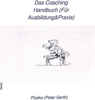 Das Coaching Handbuch (Für Ausbildung&amp;Praxis)