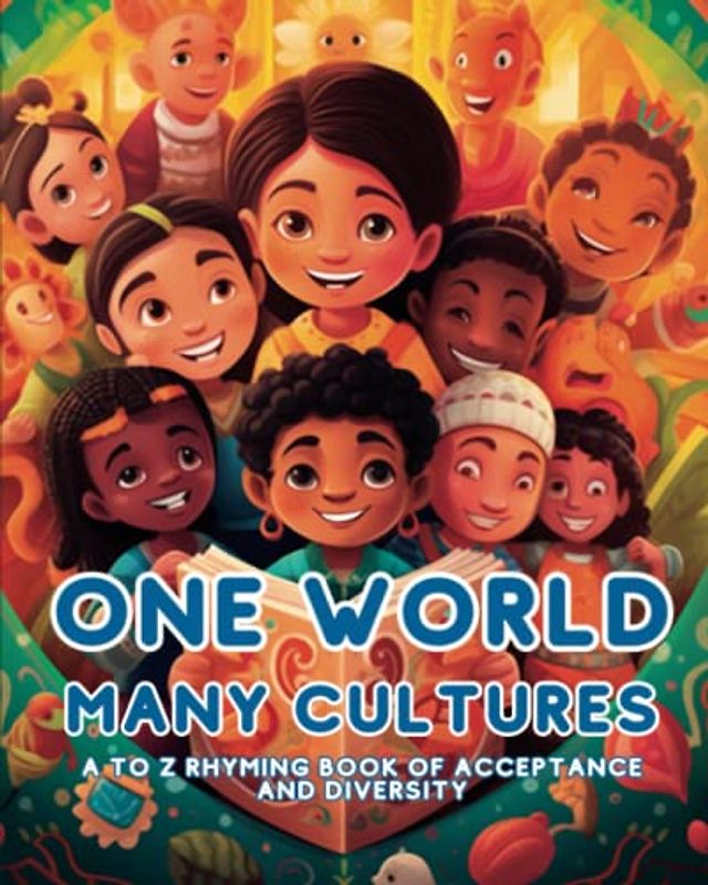 One World Many Cultures: A to Z rhyming Kids, Multicultural , Inclusion, Diversity , Acceptance , Empathy
