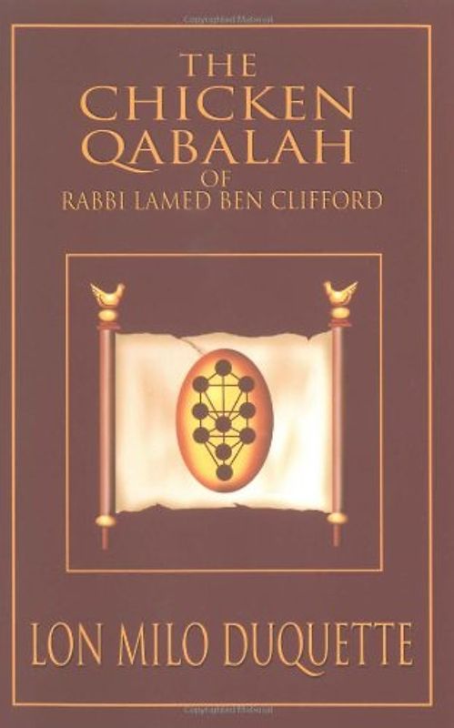 The Chicken Qabalah of Rabbi Lamed Ben Clifford: Dilettante's Guide to What You Do and Do Not Know to Become a Qabalist - Lon Milo DuQuette