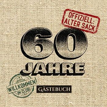 60 Jahre - Offiziell Alter Sack: Gästebuch zum 60.Geburtstag für Männer - 60 Jahre - Lustiges Geschenk & Party Deko - Buch für Glückwünsche und Fotos der Gäste