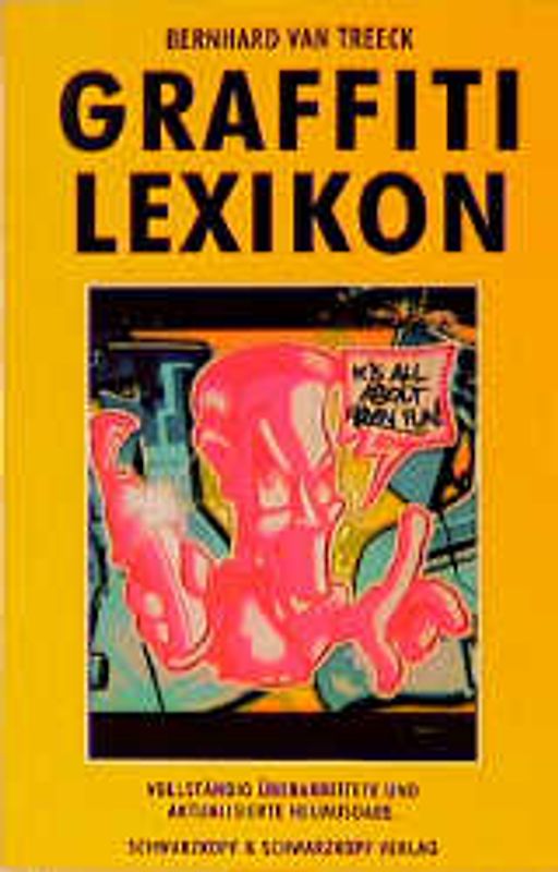 Graffiti Lexikon. Das umfassende Nachschlagewerk zur grössten illegalen Kunstbewegung aller Zeiten. Unentbehrlich für jeden Sprayer, B-Boy, HipHopper und jeden, der mit offenen Augen durch die Welt läuft