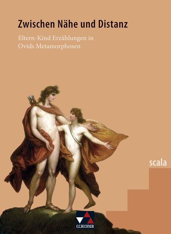 scala / Zwischen Nähe und Distanz. Lektüre für den binnendifferenzierten Lateinunterricht / Eltern-Kind-Erzählungen in Ovids Metamorphosen