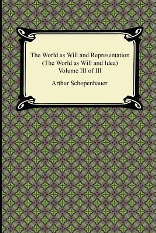 The World as Will and Representation (The World as Will and Idea), Volume III of III