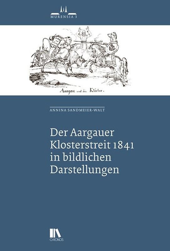 Der Aargauer Klosterstreit 1841 in bildlichen Darstellungen