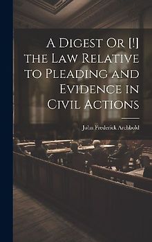 A Digest Or [!] the Law Relative to Pleading and Evidence in Civil Actions