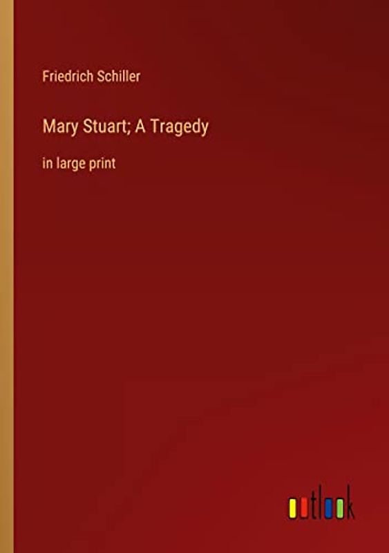 Mary Stuart; A Tragedy: in large print