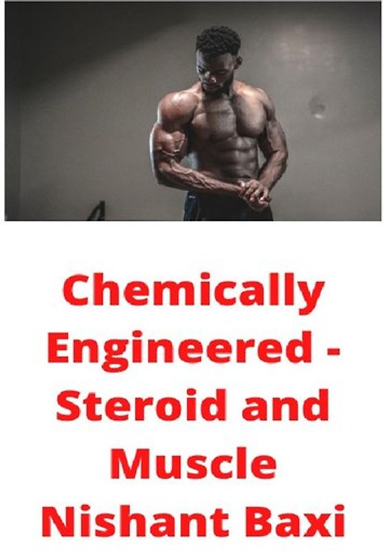 Chemically Engineered - Steroid and Muscle