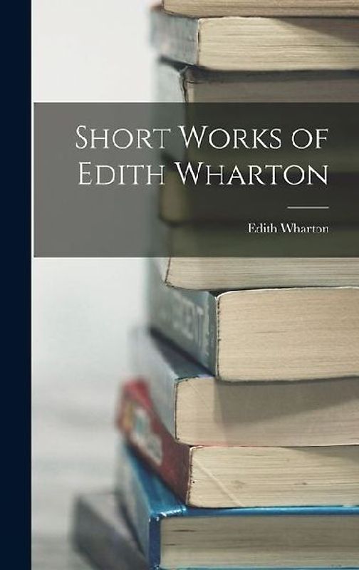Short Works of Edith Wharton