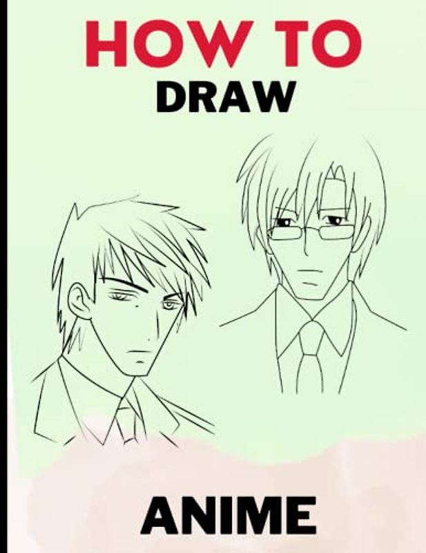 how to draw anime for teens: The Step-by-Step Anime Drawing Guide Book for Kids & Adults. Learn to Draw Anime and Manga for Beginners. Great Gift For All Ages (2023 New Version)