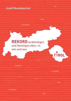 Rekordverdächtiges und Sonstiges über, in, von und aus Tirol