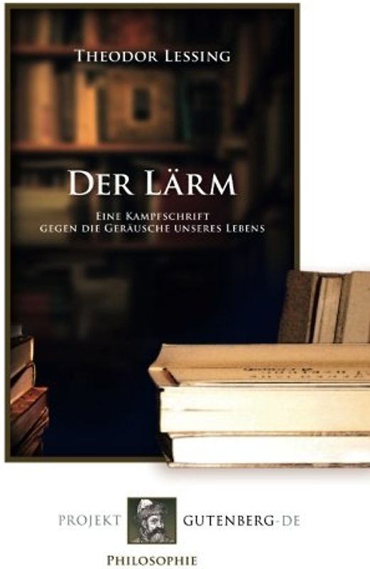 Der Lärm: Eine Kampfschrift gegen die Geräusche unseres Lebens