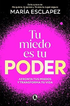 Tu Miedo Es Tu Poder: Afronta Tus Miedos Y Transforma Tu Vida / Your Own Fear Is You R Power