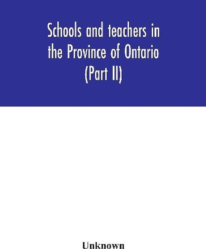 Schools And Teachers In The Province Of Ontario (Part Ii) Secondary Schools, Teachers' Colleges And Technical Institutes November 1957