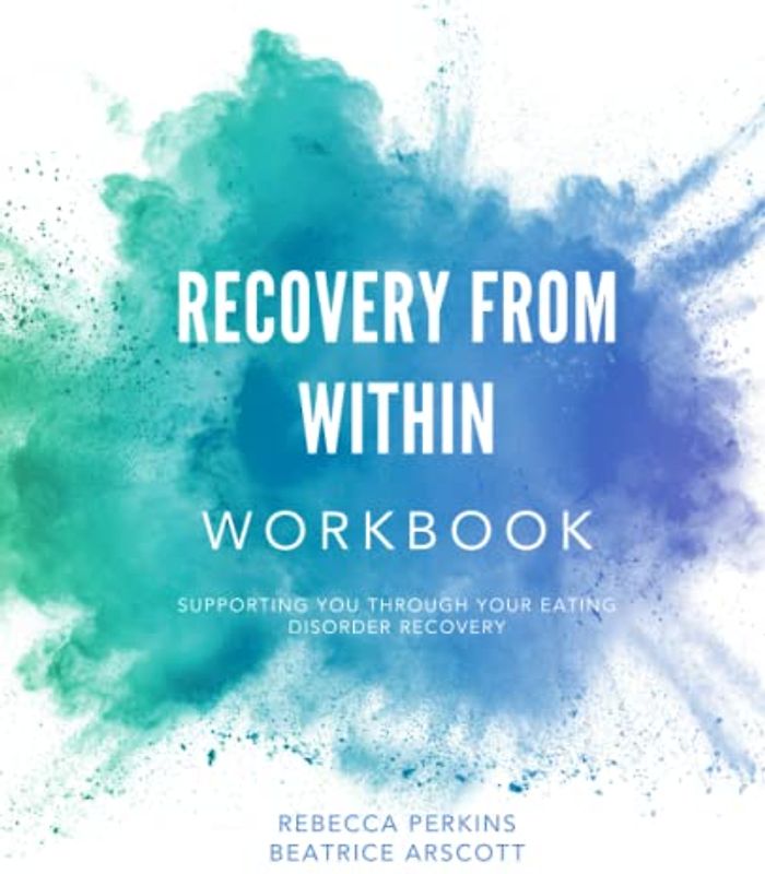 Recovery From Within Workbook: Supporting you through your eating disorder recovery