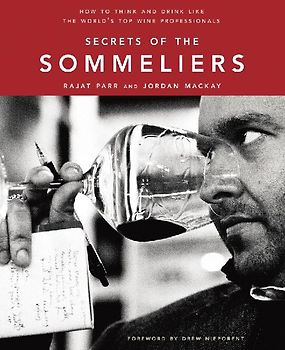 Secrets of the Sommeliers: How to Think and Drink Like the World's Top Wine Professionals - Parr, Rajat