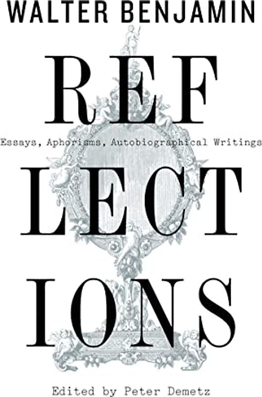 Reflections: Essays, Aphorisms, Autobiographical Writings