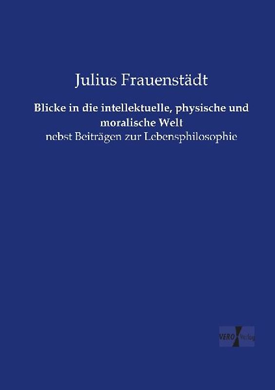 Blicke in die intellektuelle, physische und moralische Welt