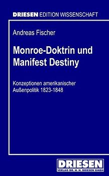 Monroe-Doktrin und Manifest Destiny. Konzeptionen amerikanischer Außenpolitik 1823-1848