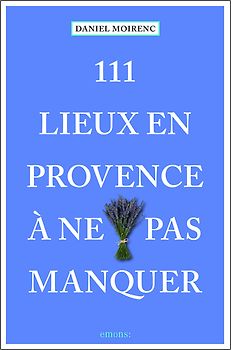 111 lieux en Provence à ne pas manquer