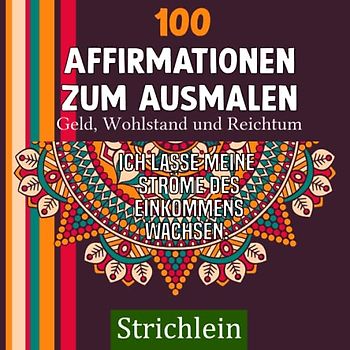 Strichlein: Mandala Affirmationen zu Geld, Wohlstand und Reichtum: Malbuch mit Affirmationen zum Meditieren und Entspannen für Erwachsene