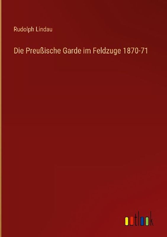 Die Preußische Garde im Feldzuge 1870-71
