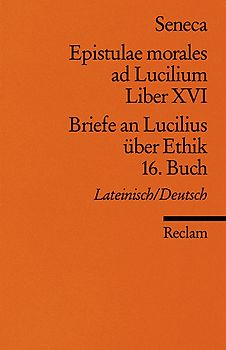 Epistulae morales ad Lucilium. Liber XVI /Briefe an Lucilius über Ethik. 16. Buch