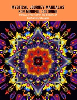 Mystical Journey Mandalas for Mindful Coloring: Immerse Yourself in the Beauty of Enchanting Designs