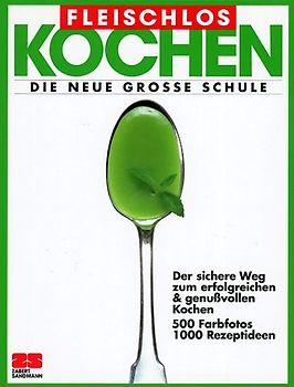 Fleischlos kochen. Die neue grosse Schule