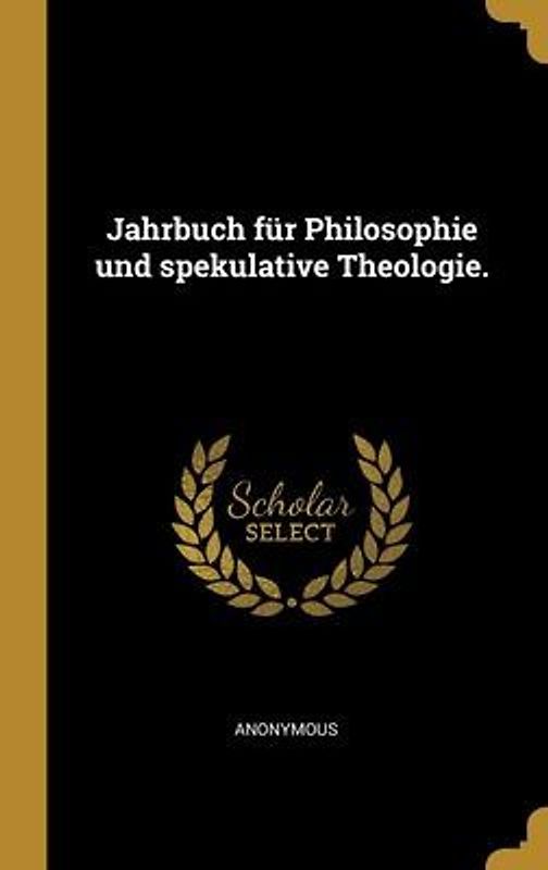 Jahrbuch für Philosophie und spekulative Theologie.