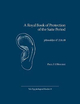 A Royal Book of Protection of the Saite Period: pBrooklyn 47.218.49 (Yale Egyptological Studies, Band 9)