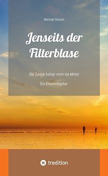 Jenseits der Filterblase: Ein Erfahrungsbericht und Ratgeber eines Vaters, dessen Kind im Strudel von Sozialen Medien, Pubertät, Depressionen und Corona-Maßnahmen unterging