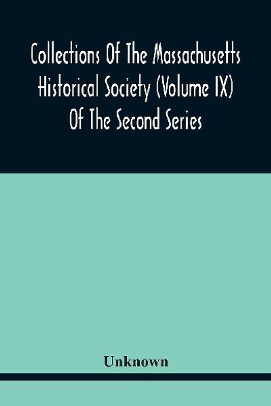 Collections Of The Massachusetts Historical Society (Volume Ix) Of The Second Series