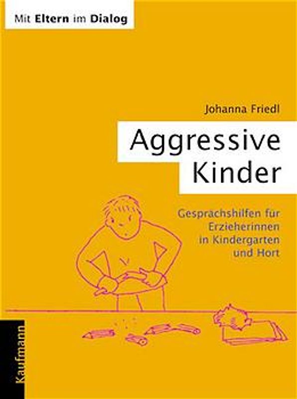 Aggressive Kinder. Gesprächshilfen für Erzieherinnen in Kindergarten und Hort