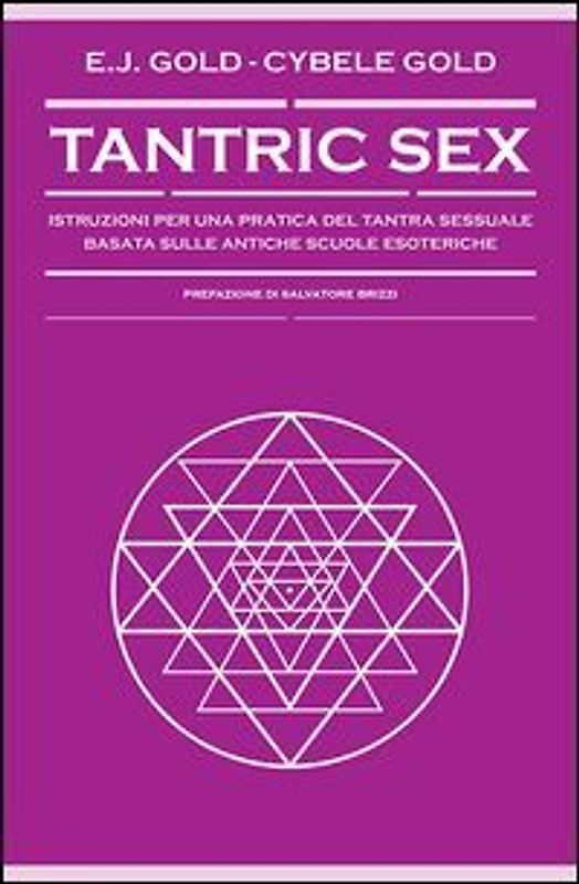Tantric sex. Istruzioni per una pratica del tantra sessuale basato sulle antiche scuole esoteriche