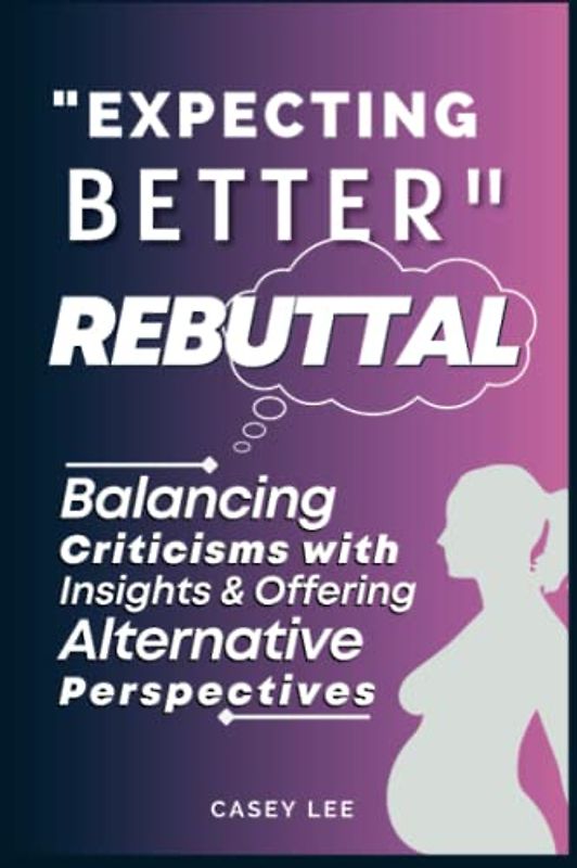"Expecting Better" Rebuttal: Balancing Criticisms with Insights & Offering Alternative Perspectives (Bestsellers' Critique Corner)