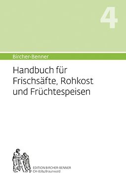 Bircher-Benner: (Hand)buch Nr. 4 für Frischsäfte, Rohkost und Früchtspeisen
