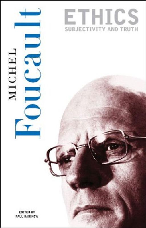 Ethics: Subjectivity and Truth (Essential Works of Michel Foucault, 1954-1984) - Michel Foucault