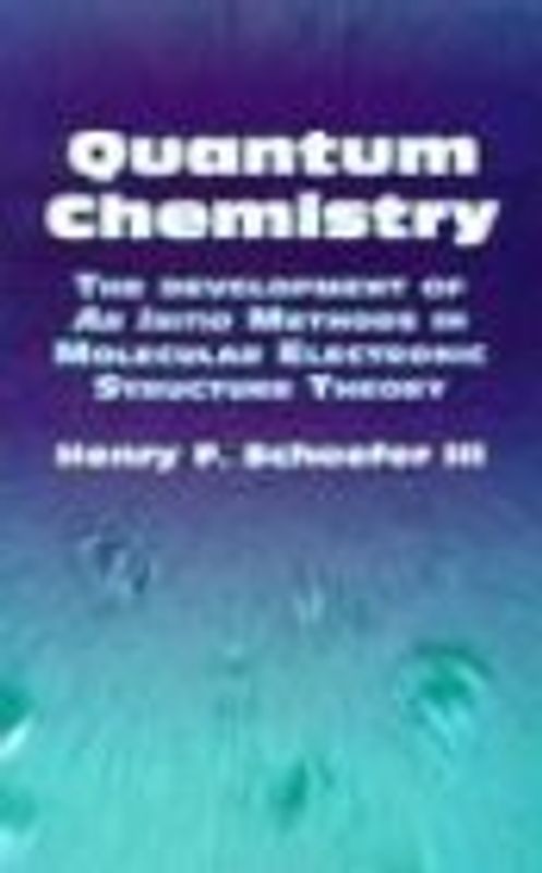 Quantum Chemistry: The Development of Ab Initio Methods in Molecular Electronic Structure Theory (Dover Books on Chemistry)