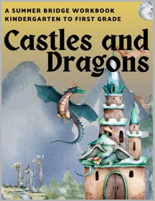 Castles and Dragons: A Summer Bridge Workbook: Kindergarten to First Grade