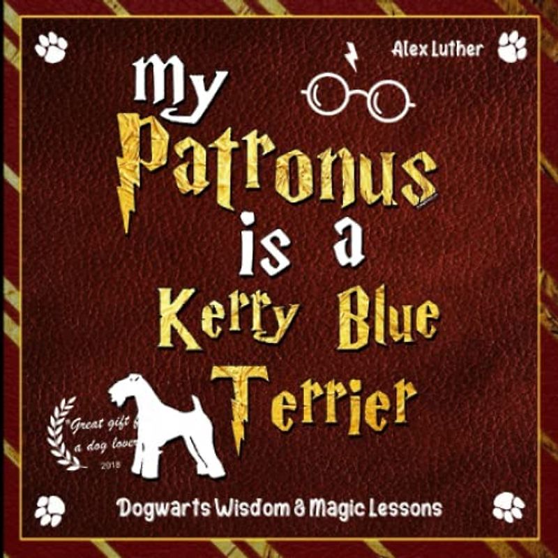 My Patronus is a Kerry Blue Terrier: Dogwarts Wisdom & Magic Lessons