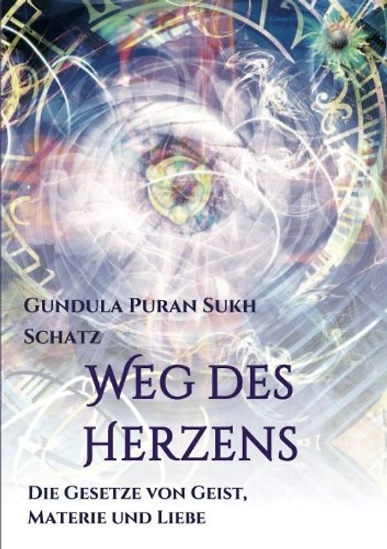 Weg des Herzens: Die Gesetze von Geist, Materie und Liebe