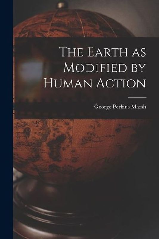 The Earth as Modified by Human Action