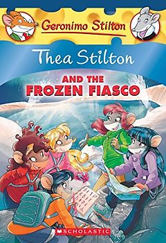 THEA STILTON & THE FROZEN FIASCO A GERON: A Geronimo Stilton Adventure